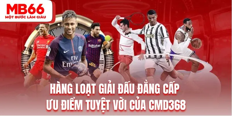 Hàng loạt giải đấu đẳng cấp là ưu điểm tuyệt vời của CMD368 